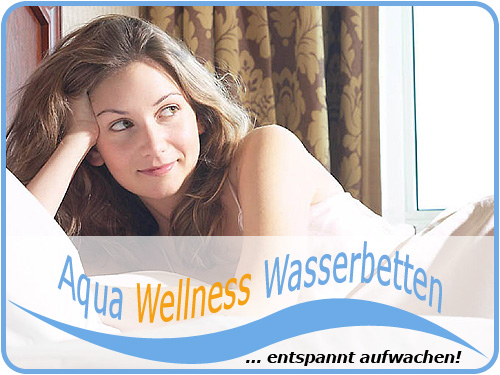 Aqua-Wellness-Wasserbetten ... entspannt aufwachen!