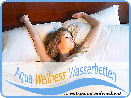 Aqua-Wellness-Wasserbetten ... entspannt aufwachen!